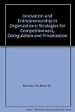 Innovation and entrepreneurship in organizations : strategies for competitiveness, deregulation and privatization