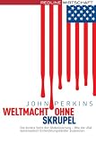 Weltmacht ohne Skrupel: Die dunkle Seite der Globalisierung - Wie die USA systematisch Entwicklungsländer ausbeuten by John Perkins Weltmacht ohne Skrupel: Die dunkle Seite der Globalisierung - Wie die USA systematisch Entwicklungsländer ausbeuten