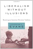 Liberalism without Illusions: Renewing an American Christian Tradition