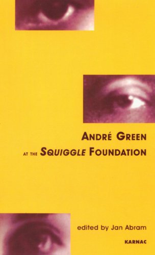 Andre Green at the Squiggle Foundation (The Winnicott Studies Monograph Series)