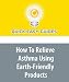 How To Relieve Asthma Using Earth-Friendly Products