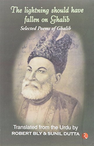 Lightning Should Have Fallen on Ghalib: Selected Poems of Ghalib