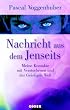 Nachricht aus dem Jenseits: Meine Kontakte mit Verstorbenen und der Geistigen Welt