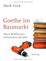 Goethe im Baumarkt: Wenn Weltliteraten heimwerken m&uuml;ssten