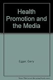Health and the media : principles and practices for health promotion