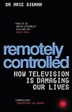 Remotely Controlled: How Television is Damaging Our Lives