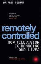Remotely Controlled: How Television is Damaging Our Lives