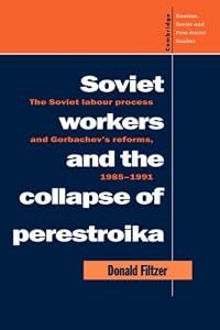 Image of Soviet Workers and the Collapse of Perestroika: The Soviet Labour Process and Gorbachev's Reforms, 1985-1991 (Cambridge Russian, Soviet and Post-Soviet Studies)