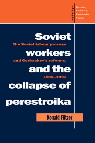 Soviet Workers and the Collapse of Perestroika: The Soviet Labour Process and Gorbachev's Reforms, 1985-1991 (Cambridge Russian, Soviet and Post-Soviet Studies) Image of Soviet Workers and the Collapse of Perestroika: The Soviet Labour Process and Gorbachev's Reforms, 1985-1991 (Cambridge Russian, Soviet and Post-Soviet Studies)