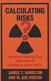 Calculating Risks? The Spatial and Political Dimensions of Hazardous Waste Policy (Regulation of Economic Activity)