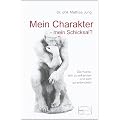 Mein Charakter - mein Schicksal?: Die Kunst sich zu erkennen und sich zu entwickeln