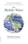 The Mobile Wave: How Mobile Intelligence Will Change Everything