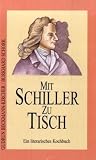 Mit Schiller zu Tisch: Ein literarisches Kochbuch - Gudrun Beckmann-Kircher, Burkhard Schork