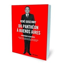 Ren� Goscinny : Du Panth�on � Buenos Aires - Chroniques illustr�es