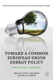 Toward a common European Union energy policy : progress, problems, and prospects