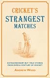 Cricket's strangest matches : extraordinary but true stories from over a century of cricket