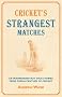 Cricket's Strangest Matches: Extraordinary But True Stories from Over a Century of Cricket