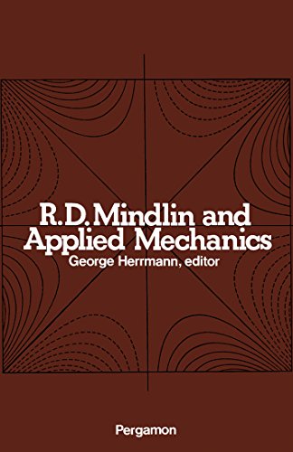 R.D. Mindlin and Applied Mechanics: A Collection of Studies in the Development of Applied Mechanics Dedicated to Professor Raymond D. Mindlin by His Former Students
