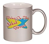 Bring On The Naked Bosses Coffee Mug Metallic Silver 11 oz