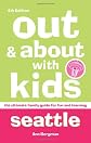 Out and About with Kids Seattle: The Ultimate Family Guide for Fun and Learning