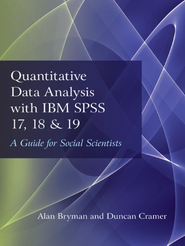 Quantitative Data Analysis with IBM SPSS 17, 18 & 19: A Guide for Social Scientists, by Alan Bryman, Duncan Cramer Quantitative Data Analysis with IBM SPSS 17, 18 & 19: A Guide for Social Scientists, by Alan Bryman, Duncan Cramer
