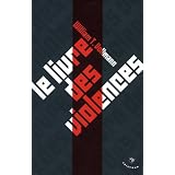 Le livre des violences : Quelques pens�es sur la violence, la libert� et l'urgence des moyenspar William-T Vollmann