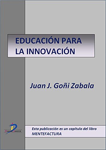 Educación para la innovación  (Este capítulo pertenece al libro Mentefactura) (Spanish Edition)