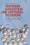 Vertriebskonzeption und Vertriebssteuerung: Die Instrumente des integrierten Kundenmanagements (CRM)