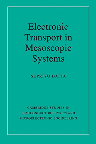 Electronic Transport in Mesoscopic Systems (Cambridge Studies in Semiconductor Physics and Microelectronic Engineering)