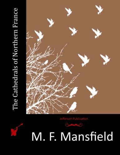 The Cathedrals of Northern France, by M. F. Mansfield