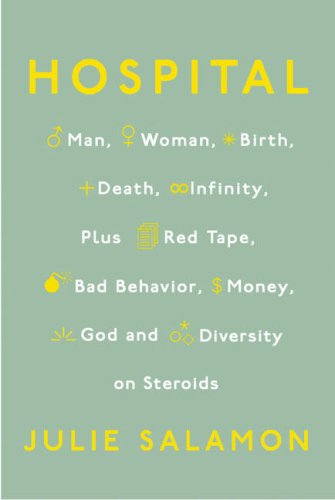 Hospital: Man, Woman, Birth, Death, Infinity, Plus Red Tape, Bad Behavior, Money, God andDiversity on Steroids