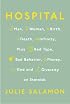 Hospital: Man, Woman, Birth, Death, Infinity, Plus Red Tape, Bad Behavior, Money, God and Diversity on Steroids