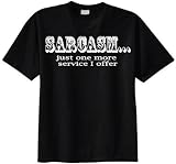 Sarcasm…Just One More Service I Offer T-shirt