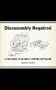 Disassembly Required: A Field Guide to Actually Existing Capitalism