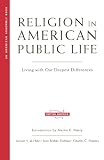 Religion in American Public Life: Living with Our Deepest Differences (American Assembly Books)