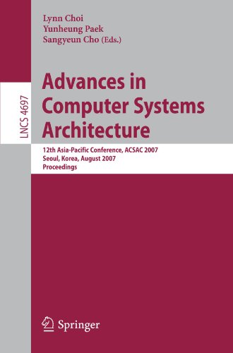 Advances in Computer Systems Architecture: 12th Asia-Pacific Conference, ACSAC 2007, Seoul, Korea, August 23-25, 2007, Proceedings (Lecture Notes in ... Computer Science and General Issues)