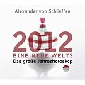 Astrologie & Leben: 2012. Eine neue Welt? Das gro�e Jahreshoroskop