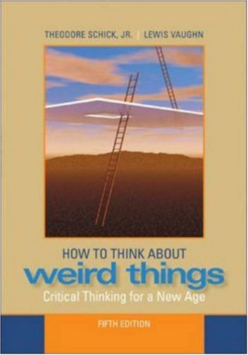 How to Think About Weird Things: Critical Thinking for a New Age