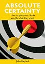 Absolute Certainty - How to give your clients exactly what they want