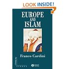 Click here to buy Europe and Islam (Making of Europe) by  Franco Cardini.