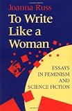 To Write Like a Woman: Essays in Feminism and Science Fiction