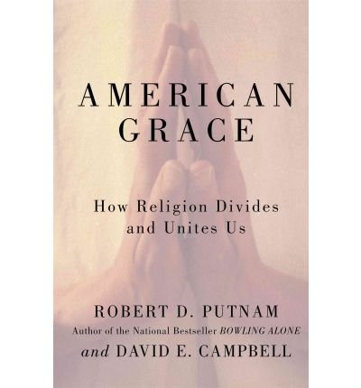 [ American Grace: How Religion Divides and Unites Us BY Putnam, Robert D. ( Author ) ] { Hardcover } 2010