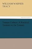 Tomato Culture: A Practical Treatise on the Tomato