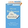 The Antidote: Happiness for People Who Can't Stand Positive Thinking