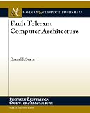 Fault Tolerant Computer Architecture (Synthesis Lectures on Computer Architecture)