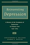 Reinventing Depression: A History of the Treatment of Depression in Primary Care, 1940-2004