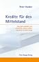 Kredite f�r den Mittelstand - Was sich ver�ndert hat, worauf Sie achten sollten, was Ihnen Vorteile bringt