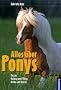 Alles �ber Ponys: Rassen, Haltung und Pflege, Reiten und Fahren