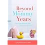 Beyond the Mommy Years: How to Live Happily Ever After...After the Kids Leave Home