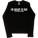Juniors Long-Sleeve T-Shirt : I'M GREAT IN BED - I CAN SLEEP FOR DAYS